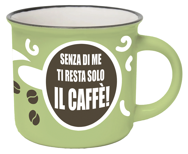 Tazzina da caffè "Senza di me ti resta solo il caffè"