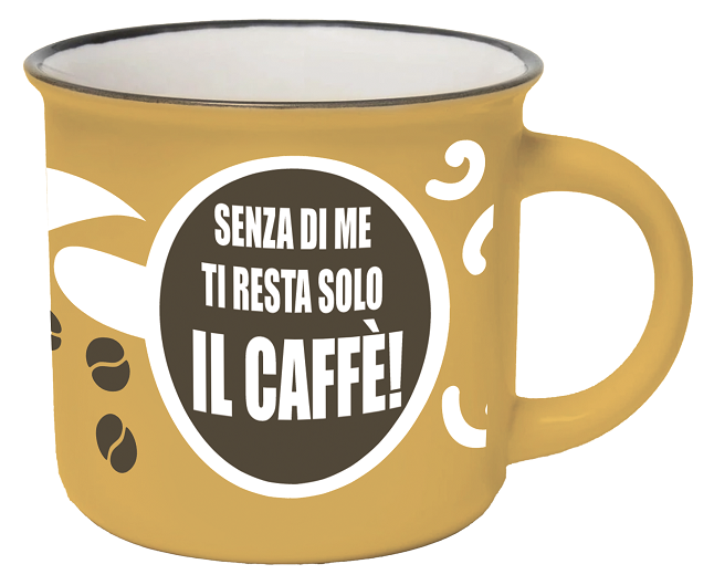 Tazzina da caffè "Senza di me ti resta solo il caffè"